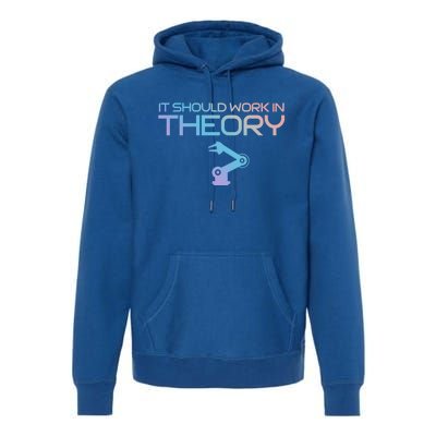 Robotics Engineer It Should Work In Theory Robotics Gift Premium Hoodie