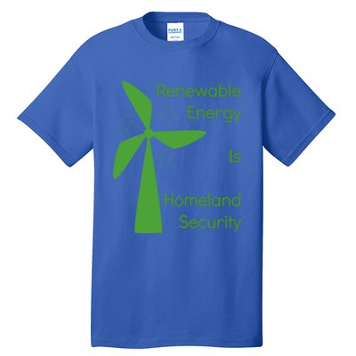 Renewable Energy Is Homeland Security Climate Change Gift Meaningful Gift Tall T-Shirt