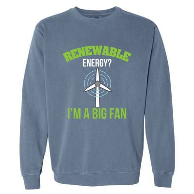 Renewable Energy Im A Big Fan Nature Lover Earth Day Design Gift Garment-Dyed Sweatshirt