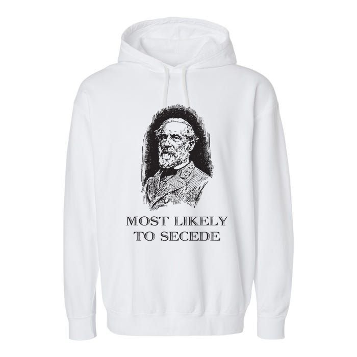 Robert E Lee Most Likely To Secede Funny Civil War Garment-Dyed Fleece Hoodie