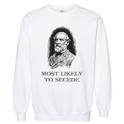 Robert E Lee Most Likely To Secede Funny Civil War Garment-Dyed Sweatshirt