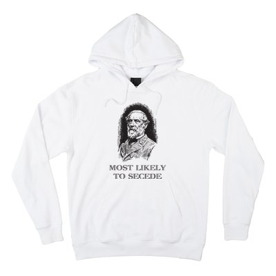 Robert E Lee Most Likely To Secede Funny Civil War Hoodie