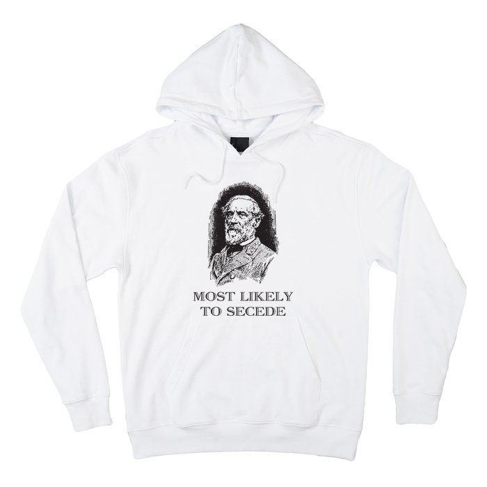 Robert E Lee Most Likely To Secede Funny Civil War Hoodie