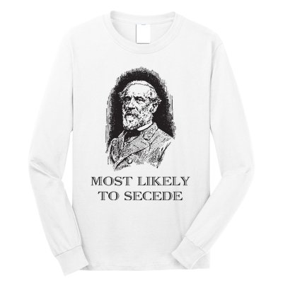 Robert E Lee Most Likely To Secede Funny Civil War Long Sleeve Shirt