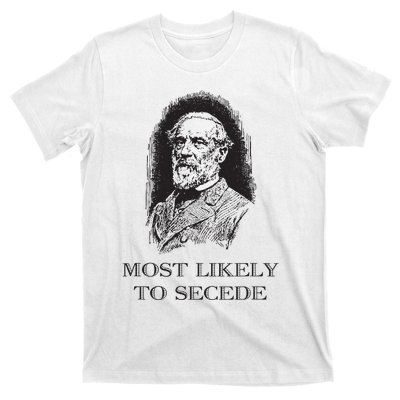 Robert E Lee Most Likely To Secede Funny Civil War T-Shirt