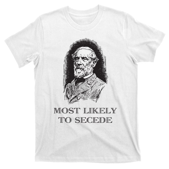 Robert E Lee Most Likely To Secede Funny Civil War T-Shirt