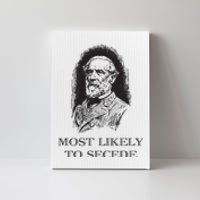 Robert E Lee Most Likely To Secede Funny Civil War Canvas