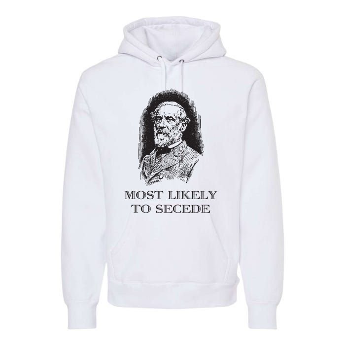 Robert E Lee Most Likely To Secede Funny Civil War Premium Hoodie