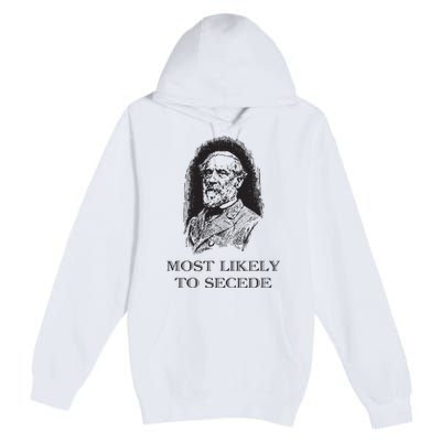 Robert E Lee Most Likely To Secede Funny Civil War Premium Pullover Hoodie