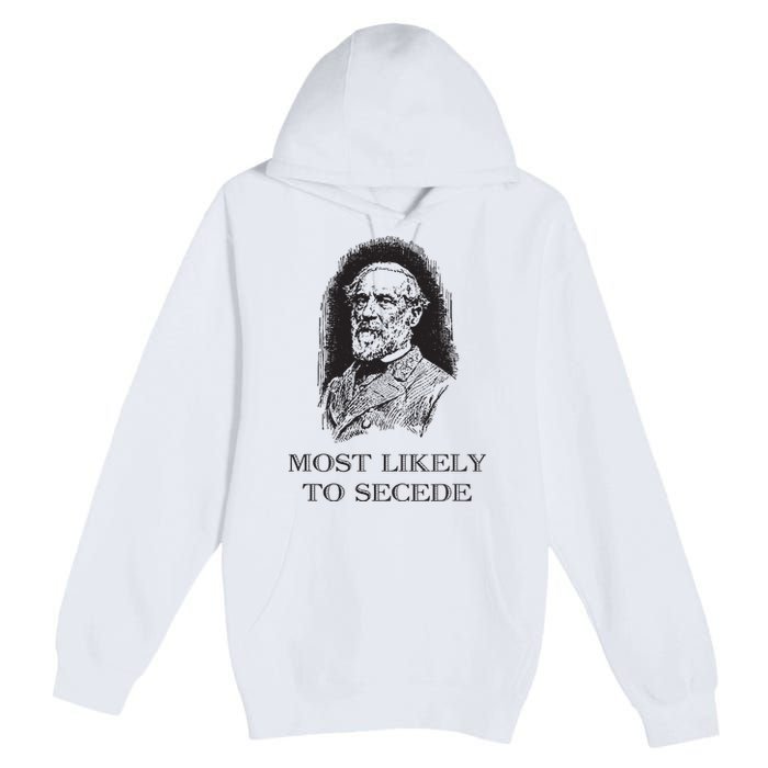 Robert E Lee Most Likely To Secede Funny Civil War Premium Pullover Hoodie