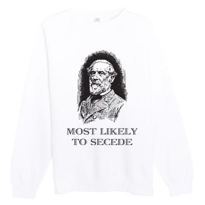 Robert E Lee Most Likely To Secede Funny Civil War Premium Crewneck Sweatshirt