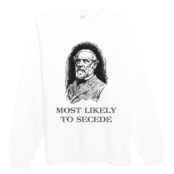 Robert E Lee Most Likely To Secede Funny Civil War Premium Crewneck Sweatshirt