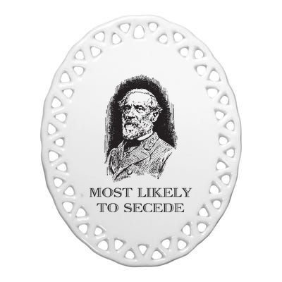 Robert E Lee Most Likely To Secede Funny Civil War Ceramic Oval Ornament