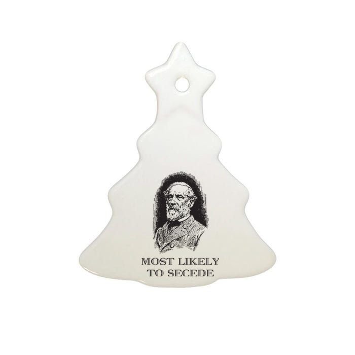 Robert E Lee Most Likely To Secede Funny Civil War Ceramic Tree Ornament