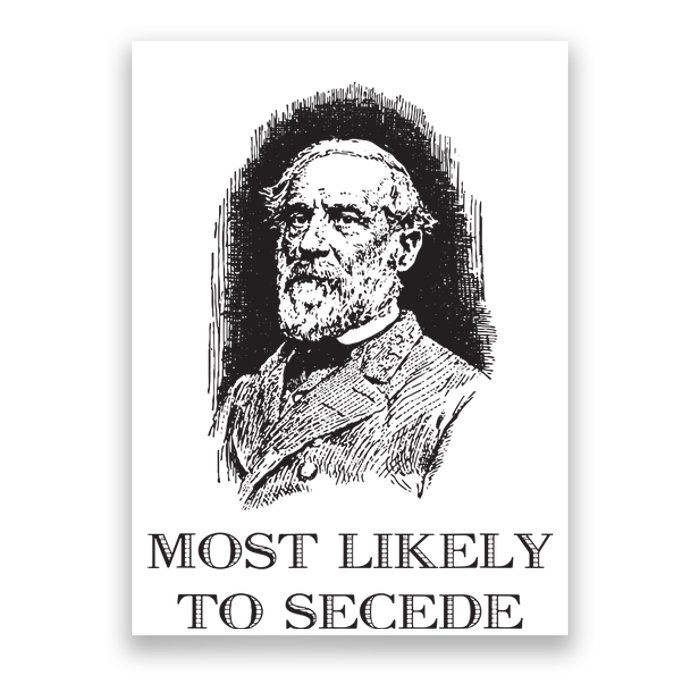 Robert E Lee Most Likely To Secede Funny Civil War Poster