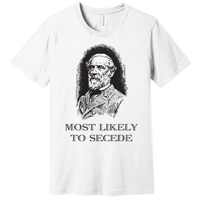 Robert E Lee Most Likely To Secede Funny Civil War Premium T-Shirt