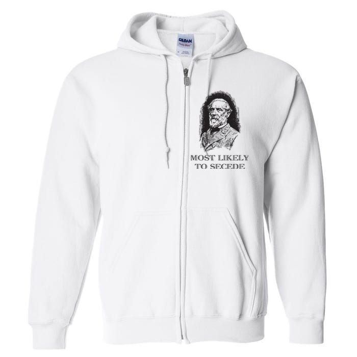 Robert E Lee Most Likely To Secede Funny Civil War Full Zip Hoodie