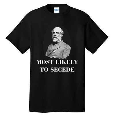 Robert E. Lee Most Likely to Secede Civil War Tall T-Shirt