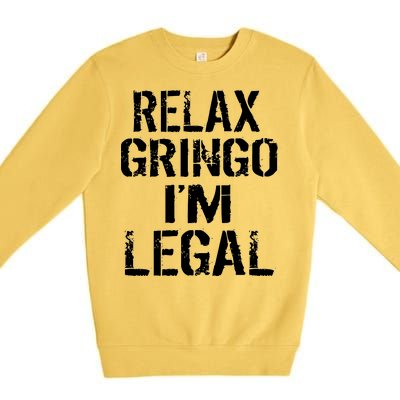 Relax Gringo I'm Legal Funny Immigration Premium Crewneck Sweatshirt