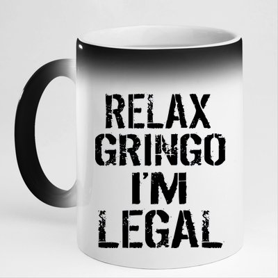 Relax Gringo I'm Legal Funny Immigration 11oz Black Color Changing Mug