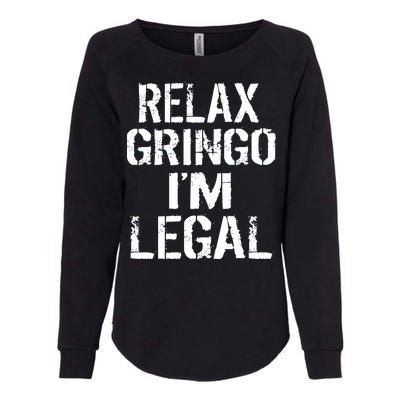 Relax Gringo I'm Legal Funny Immigration Womens California Wash Sweatshirt