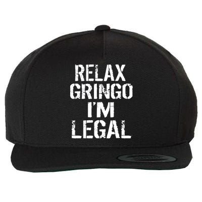 Relax Gringo I'm Legal Funny Immigration Wool Snapback Cap