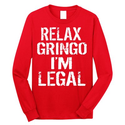 Relax Gringo I'm Legal Funny Immigration Long Sleeve Shirt