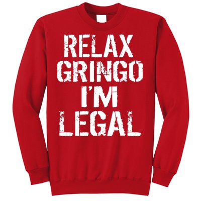 Relax Gringo I'm Legal Funny Immigration Sweatshirt