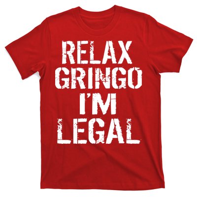 Relax Gringo I'm Legal Funny Immigration T-Shirt