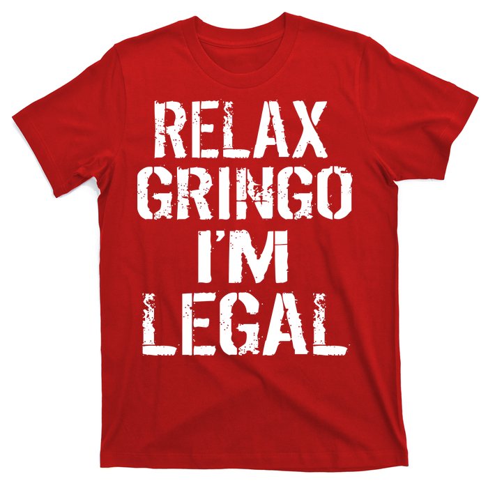 Relax Gringo I'm Legal Funny Immigration T-Shirt