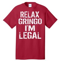 Relax Gringo I'm Legal Funny Immigration Tall T-Shirt