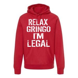 Relax Gringo I'm Legal Funny Immigration Premium Hoodie