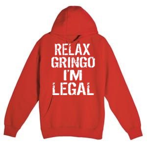 Relax Gringo I'm Legal Funny Immigration Premium Pullover Hoodie