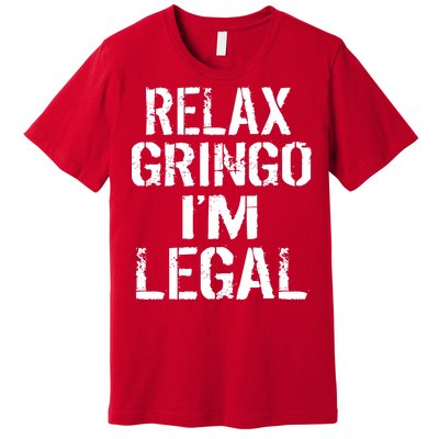 Relax Gringo I'm Legal Funny Immigration Premium T-Shirt