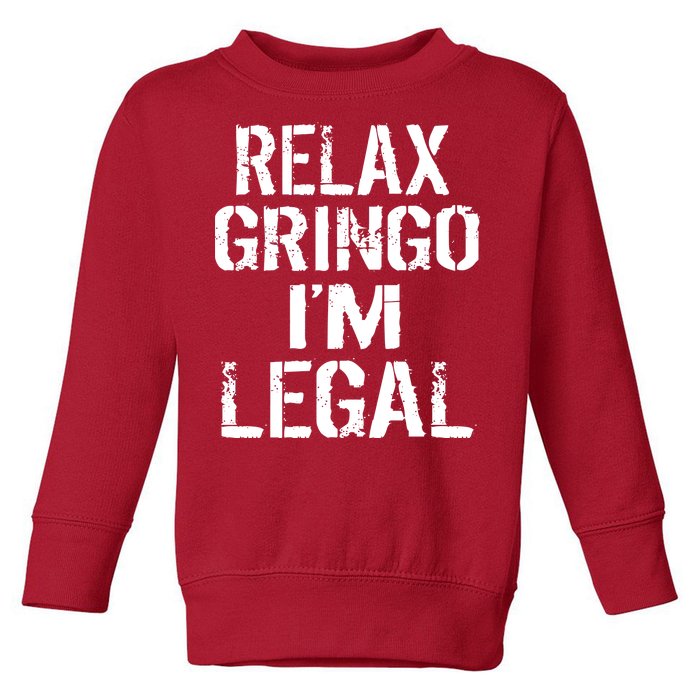 Relax Gringo I'm Legal Funny Immigration Toddler Sweatshirt