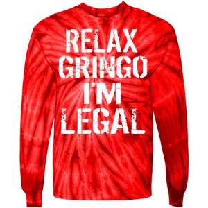 Relax Gringo I'm Legal Funny Immigration Tie-Dye Long Sleeve Shirt