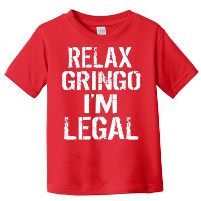 Relax Gringo I'm Legal Funny Immigration Toddler T-Shirt