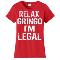 Relax Gringo I'm Legal Funny Immigration Women's T-Shirt