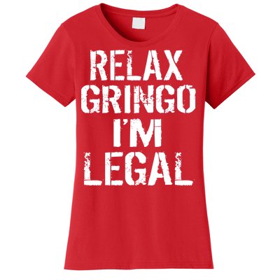 Relax Gringo I'm Legal Funny Immigration Women's T-Shirt