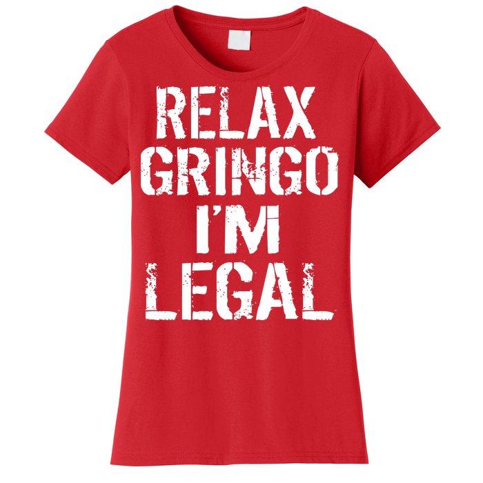 Relax Gringo I'm Legal Funny Immigration Women's T-Shirt