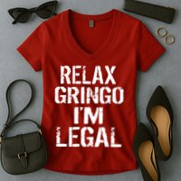 Relax Gringo I'm Legal Funny Immigration Women's V-Neck T-Shirt