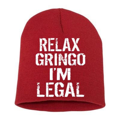 Relax Gringo I'm Legal Funny Immigration Short Acrylic Beanie