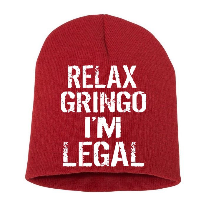 Relax Gringo I'm Legal Funny Immigration Short Acrylic Beanie