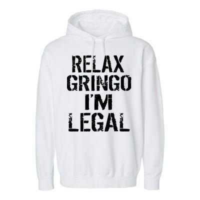 Relax Gringo I'm Legal Funny Immigration Garment-Dyed Fleece Hoodie