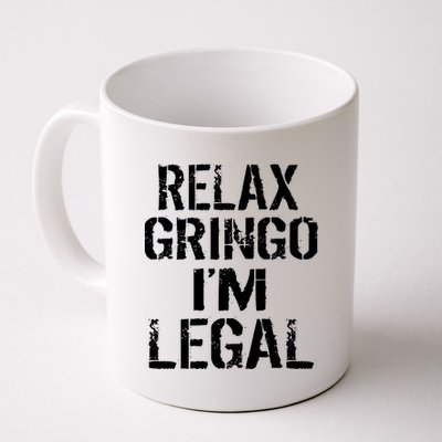 Relax Gringo I'm Legal Funny Immigration Coffee Mug