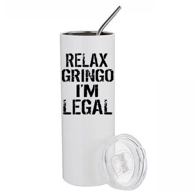 Relax Gringo I'm Legal Funny Immigration Stainless Steel Tumbler