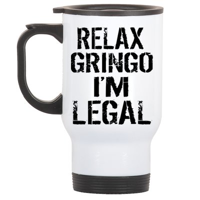 Relax Gringo I'm Legal Funny Immigration Stainless Steel Travel Mug