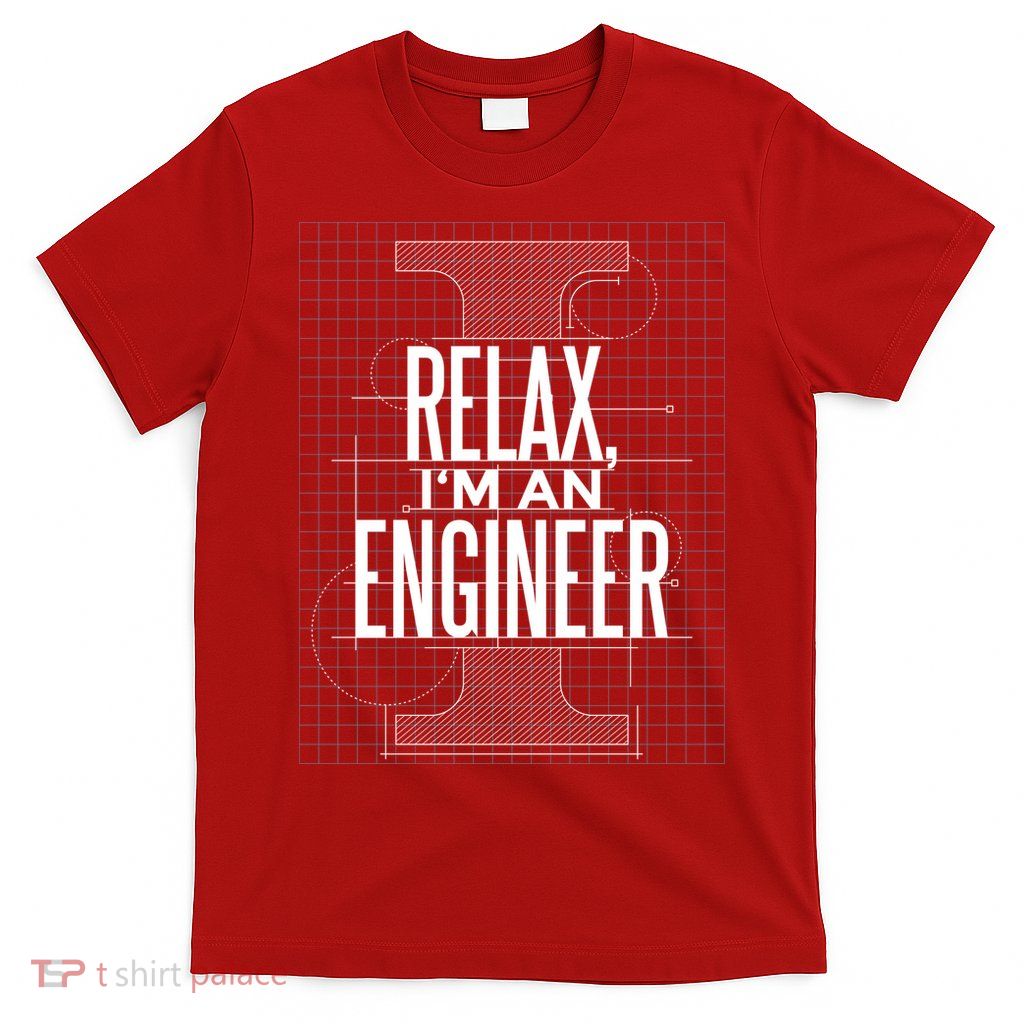 Relax I'm An Engineer T-Shirt