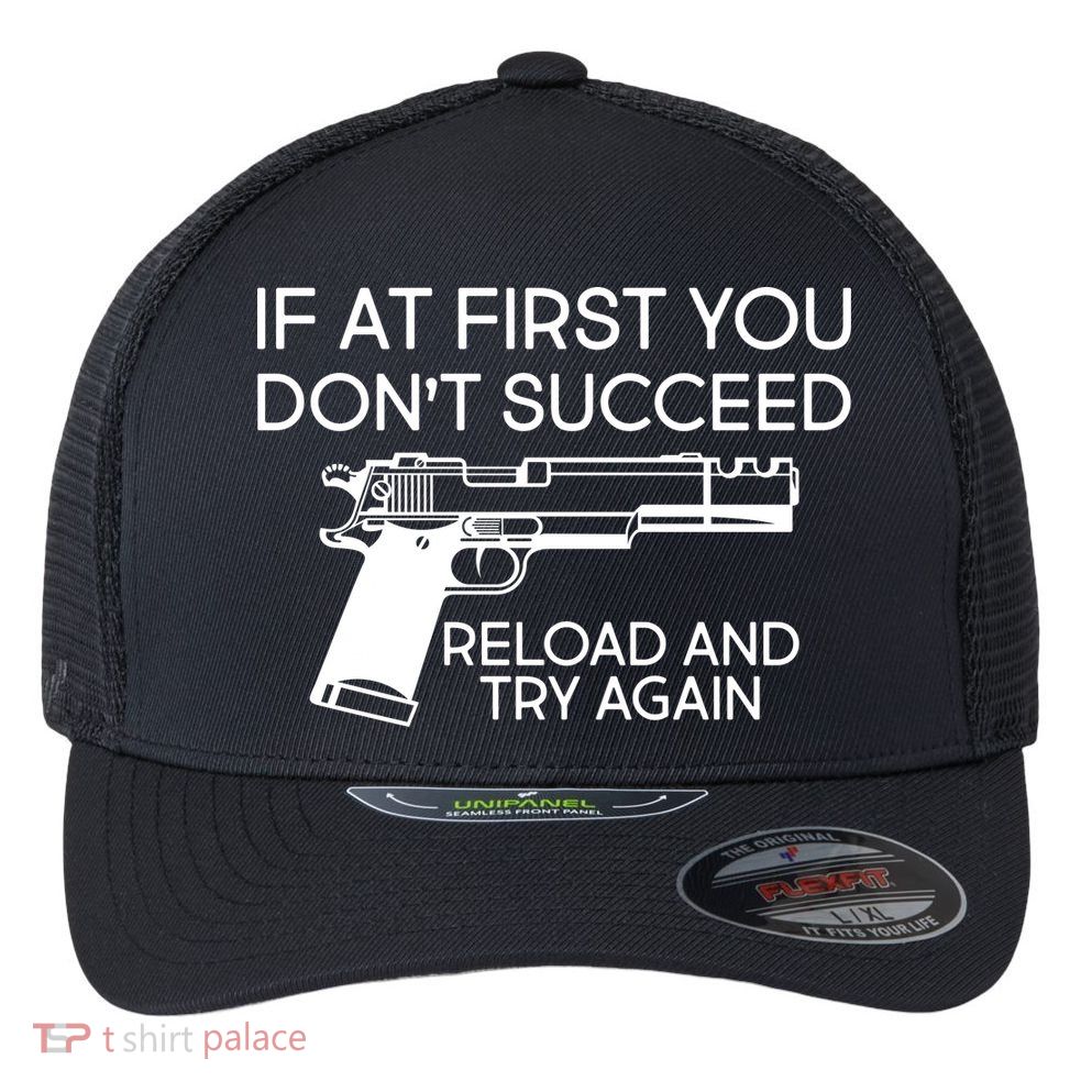 Reload and Try Again Funny Gun Flexfit Unipanel Trucker Cap