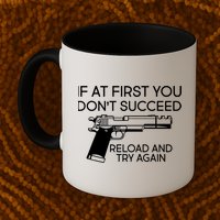 Reload and Try Again Funny Gun Mug